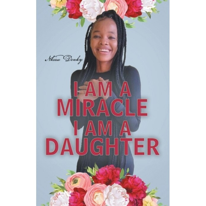 I Am a Miracle I Am a Daughter, Nkiru Denky (Author)