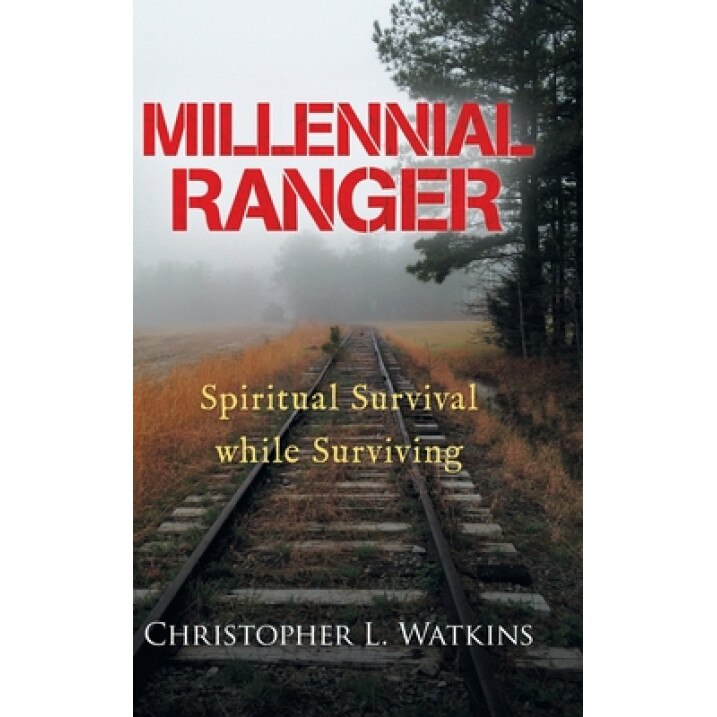 Millennial Ranger: Spiritual Survival While Surviving, Christopher L. Watkins (Author)