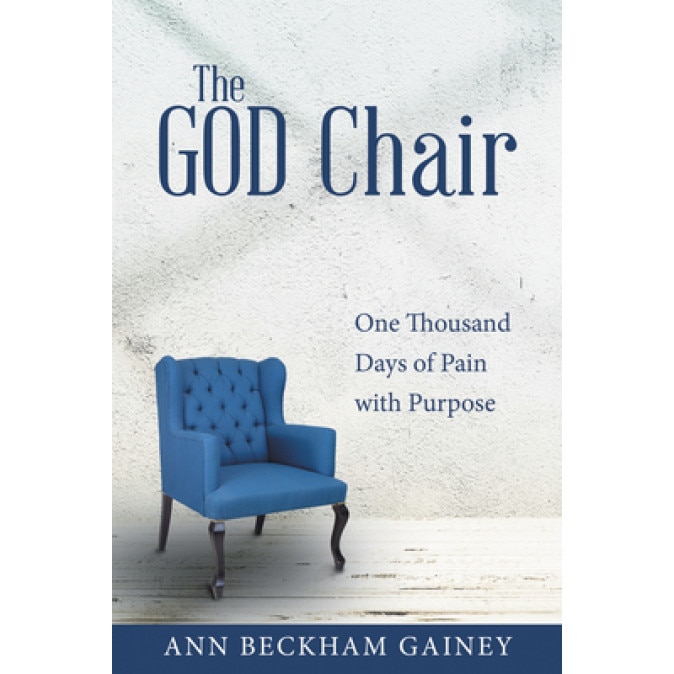 The God Chair: One Thousand Days of Pain with Purpose, Ann Beckham Gainey (Author)