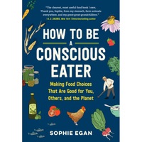 how to be a conscious eater a guide to choosing food thats good for you others and the planet sophie egan author imagen 16_0_
0