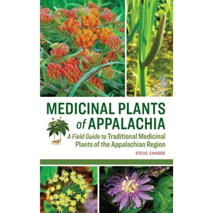 Medicinal Plants of Appalachia: A Field Guide to Traditional Medicinal Plants of the Appalachian Region, Steve W. Chadde (Author)