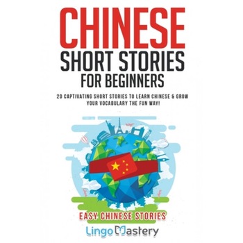 Chinese Short Stories For Beginners: 20 Captivating Short Stories to Learn Chinese & Grow Your Vocabulary the Fun Way!, Lingo Mastery (Author) Chinese Short Stories For Beginners: 20 Captivating Short Stories to Learn Chinese & Grow Your Vocabulary the Fun Way!, Lingo Mastery (Author)