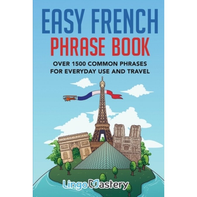 Easy French Phrase Book: Over 1500 Common Phrases For Everyday Use And Travel, Lingo Mastery (Author)