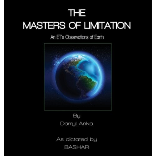 The Masters of Limitation: An ET's Observations on Earth, Darryl Anka (Author)