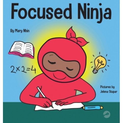 Focused Ninja: A Children's Book About Increasing Focus and Concentration at Home and School, Mary Nhin (Author)