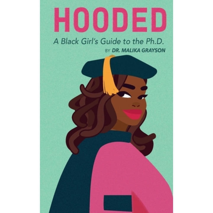 Hooded: A Black Girl's Guide to the Ph.D., Malika Grayson (Author)