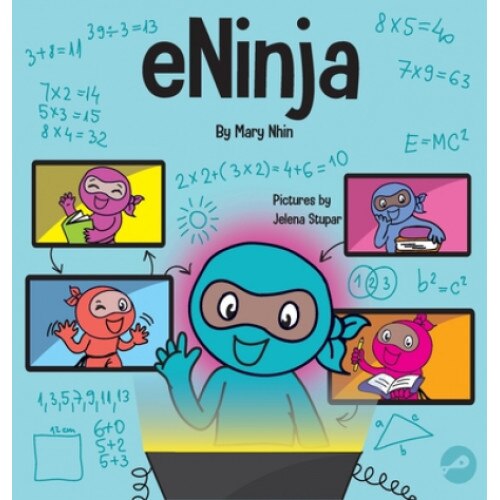 ENinja: A Children's Book About Virtual Learning Practices for Online Student Success, Mary Nhin (Author)