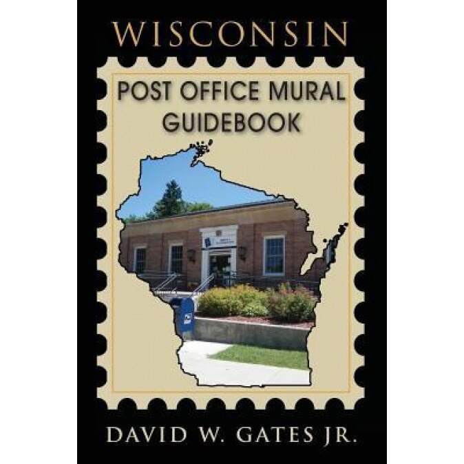 Wisconsin Post Office Mural Guidebook, David W. Gates Jr (Author)