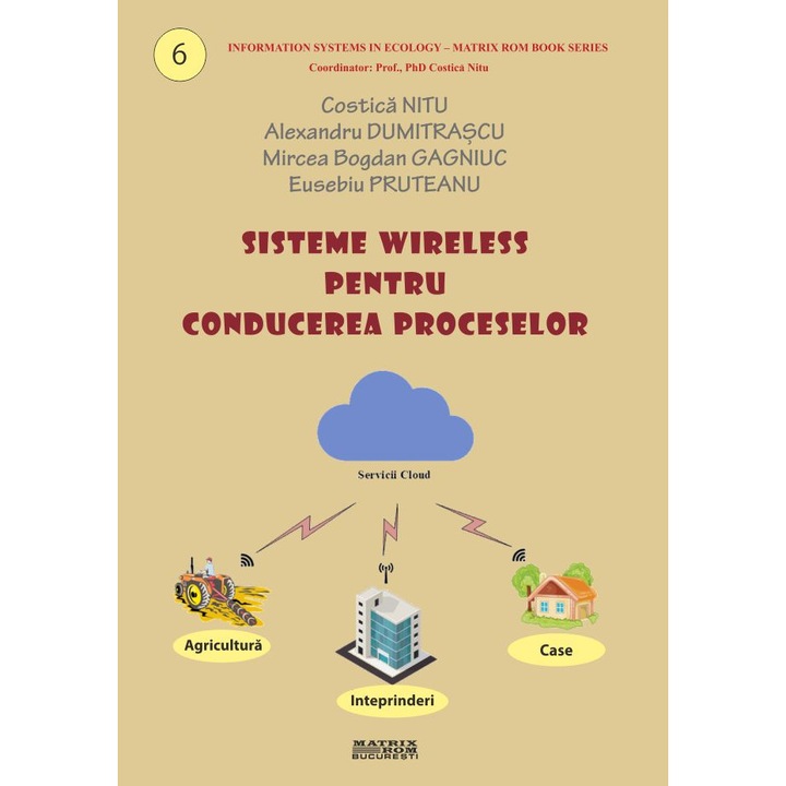 Sisteme wireless pentru conducerea proceselor, Costica Nitu, Alexandru Dumitrascu, Mircea Bogdan Gagniuc, Eusebiu Pruteanu