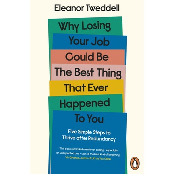 Why Losing Your Job Could be the Best Thing That Ever Happened to You - Eleanor Tweddell Why Losing Your Job Could be the Best Thing That Ever Happened to You - Eleanor Tweddell