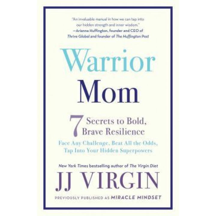 Warrior Mom: 7 Secrets to Bold, Brave Resilience, Jj Virgin (Author)