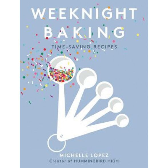 Weeknight Baking: Time-Saving Recipes, Michelle Lopez (Author)