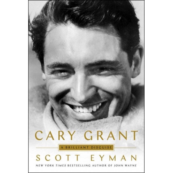 Cary Grant: A Brilliant Disguise, Scott Eyman (Author)