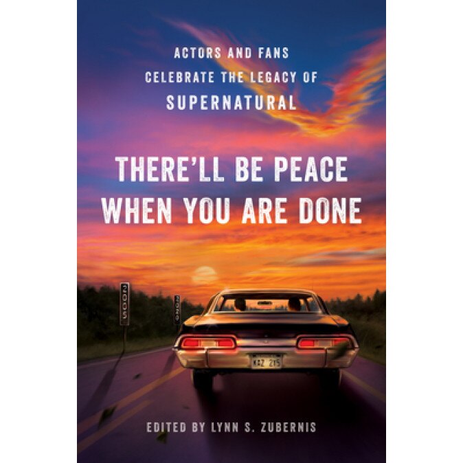 There'll Be Peace When You Are Done: Actors and Fans Celebrate the Legacy of Supernatural, Lynn S. Zubernis (Author)