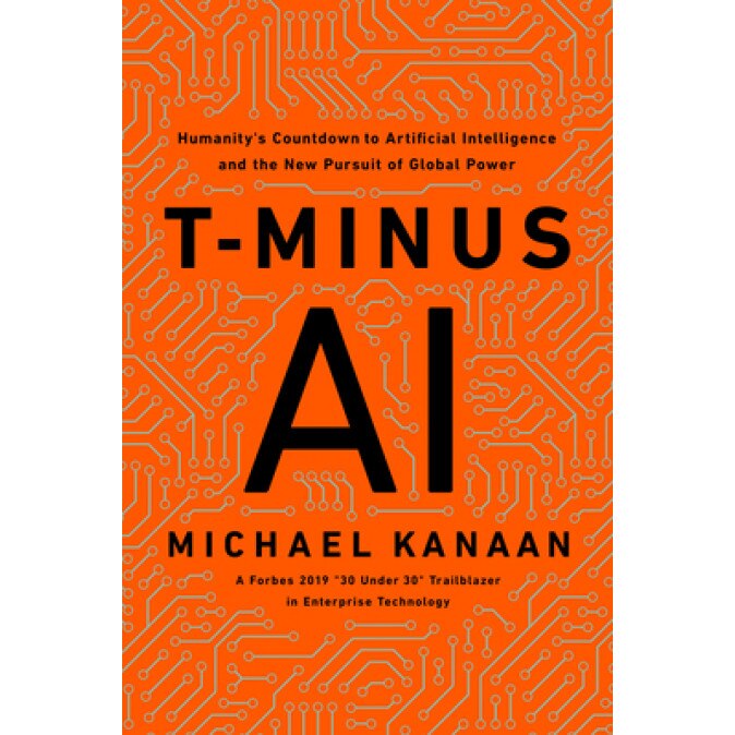 T-Minus AI: Humanity's Countdown to Artificial Intelligence and the New Pursuit of Global Power, Michael Kanaan (Author)