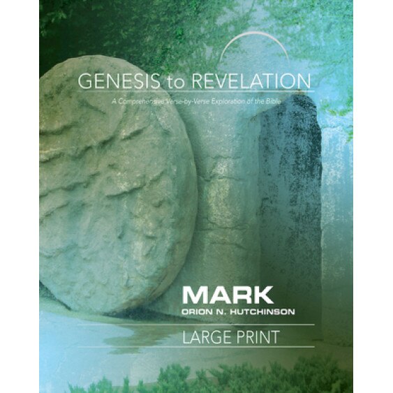 Genesis to Revelation: Mark Participant Book Large Print: A Comprehensive Verse-By-Verse Exploration of the Bible, Orion N. Hutchinson (Author)