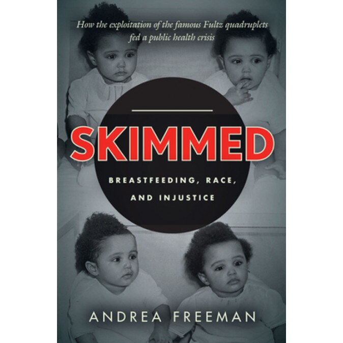 Skimmed: Breastfeeding, Race, and Injustice, Andrea Freeman (Author)