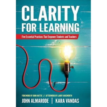 Clarity for Learning: Five Essential Practices That Empower Students and Teachers, John T. Almarode (Author) Clarity for Learning: Five Essential Practices That Empower Students and Teachers, John T. Almarode (Author)