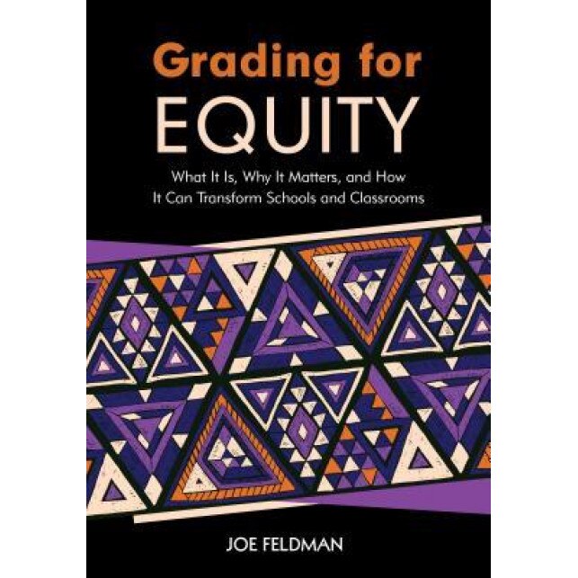 Grading for Equity: What It Is, Why It Matters, and How It Can Transform Schools and Classrooms, Joe Feldman (Author)
