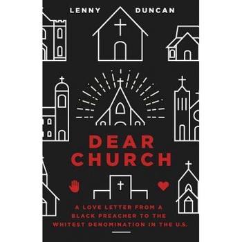 Dear Church: A Love Letter from a Black Preacher to the Whitest Denomination in the Us, Lenny Duncan (Author) Dear Church: A Love Letter from a Black Preacher to the Whitest Denomination in the Us, Lenny Duncan (Author)