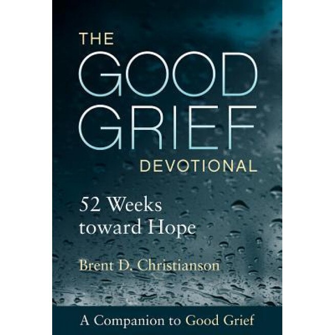 The Good Grief Devotional: 52 Weeks Toward Hope, Brent D. Christianson (Author)