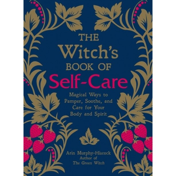The Witch's Book of Self-Care: Magical Ways to Pamper, Soothe, and Care for Your Body and Spirit, Arin Murphy-Hiscock (Author)