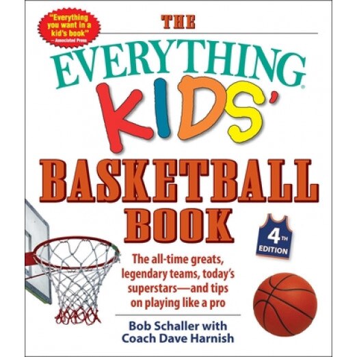 The Everything Kids' Basketball Book, 4th Edition: The All-Time Greats, Legendary Teams, Today's Superstars--And Tips on Playing Like a Pro, Bob Schaller (Author)