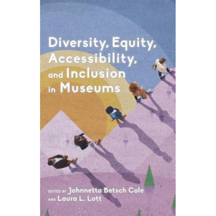 Diversity, Equity, Accessibility, and Inclusion in Museums, Johnnetta Betsch Cole (Editor)