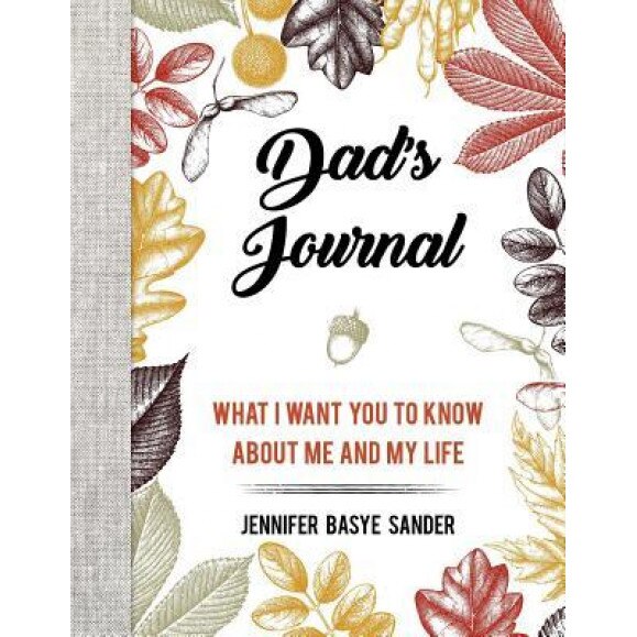 Dad's Journal: A Keepsake of What I Want You to Know about Me and My Life, Jennifer Basye Sander (Author)