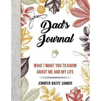 Dad's Journal: A Keepsake of What I Want You to Know about Me and My Life, Jennifer Basye Sander (Author) Dad's Journal: A Keepsake of What I Want You to Know about Me and My Life, Jennifer Basye Sander (Author)