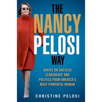 The Nancy Pelosi Way: Advice on Success, Leadership, and Politics from America's Most Powerful Woman, Christine Pelosi (Author) The Nancy Pelosi Way: Advice on Success, Leadership, and Politics from America's Most Powerful Woman, Christine Pelosi (Author)