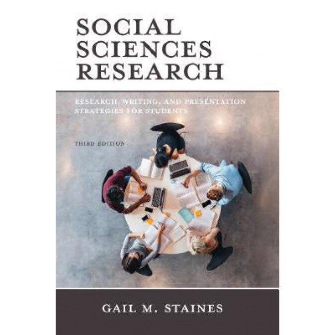 Social Sciences Research: Research, Writing, and Presentation Strategies for Students, Gail M. Staines (Author)