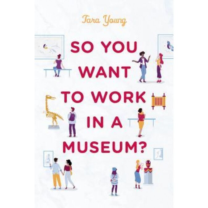 So You Want to Work in a Museum?, Tara Young (Author)