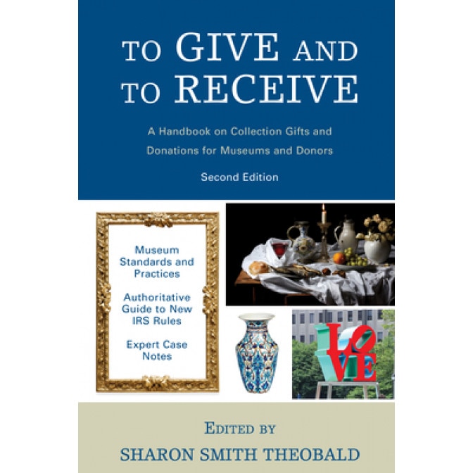 To Give and to Receive: A Handbook on Collection Gifts and Donations for Museums and Donors, Sharon Smith Theobald (Editor)