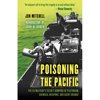Poisoning the Pacific: The Us Military's Secret Dumping of Plutonium, Chemical Weapons, and Agent Orange, Jon Mitchell (Author) Poisoning the Pacific: The Us Military's Secret Dumping of Plutonium, Chemical Weapons, and Agent Orange, Jon Mitchell (Author)