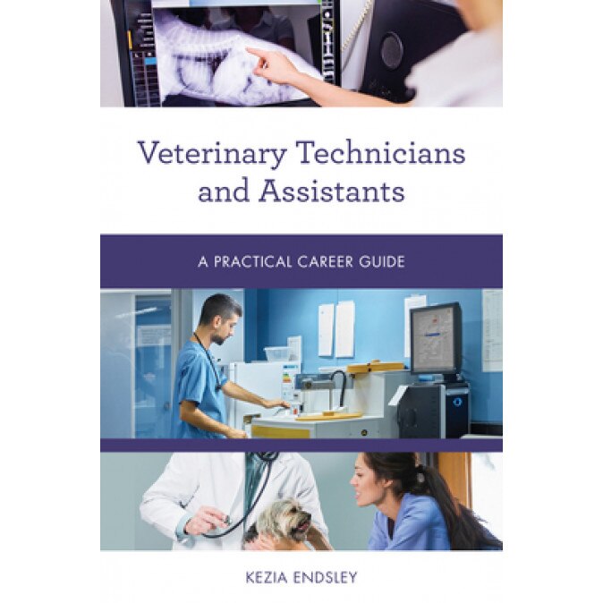 Veterinary Technicians and Assistants: A Practical Career Guide, Kezia Endsley (Author)