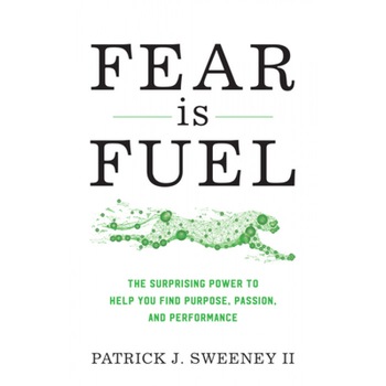 Fear Is Fuel: The Surprising Power to Help You Find Purpose, Passion, and Performance, Patrick II Sweeney (Author) Fear Is Fuel: The Surprising Power to Help You Find Purpose, Passion, and Performance, Patrick II Sweeney (Author)