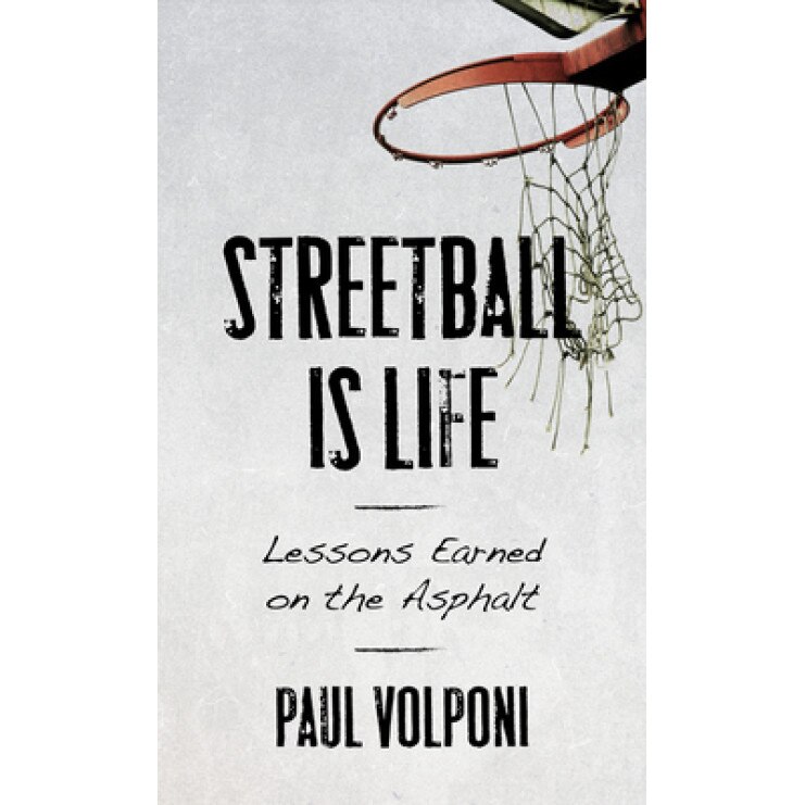 Streetball Is Life: Lessons Earned on the Asphalt, Paul Volponi (Author)