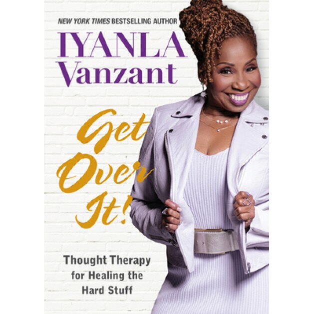 Get Over It!: Thought Therapy for Healing the Hard Stuff, Iyanla Vanzant (Author)