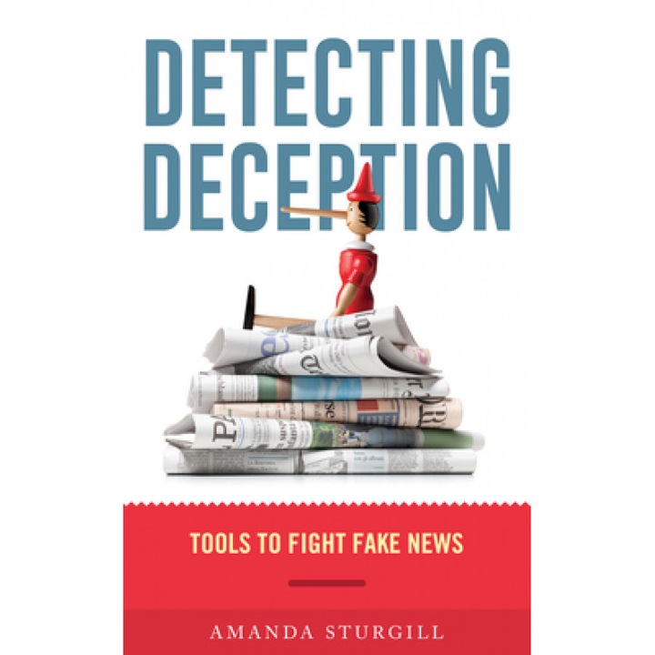 Detecting Deception: Tools to Fight Fake News, Amanda Sturgill (Author)