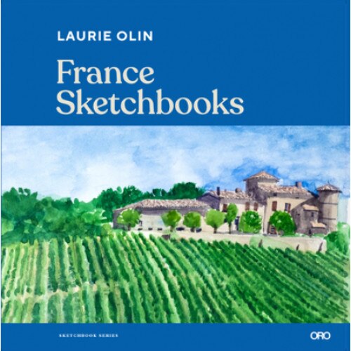 France Sketchbooks: The Travel Sketchbooks of Artists and Designers, Laurie Olin (Author)