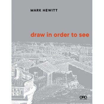 Draw in Order to See: A Cognitive History of Architectural Design, Mark Alan Hewitt (Author) Draw in Order to See: A Cognitive History of Architectural Design, Mark Alan Hewitt (Author)