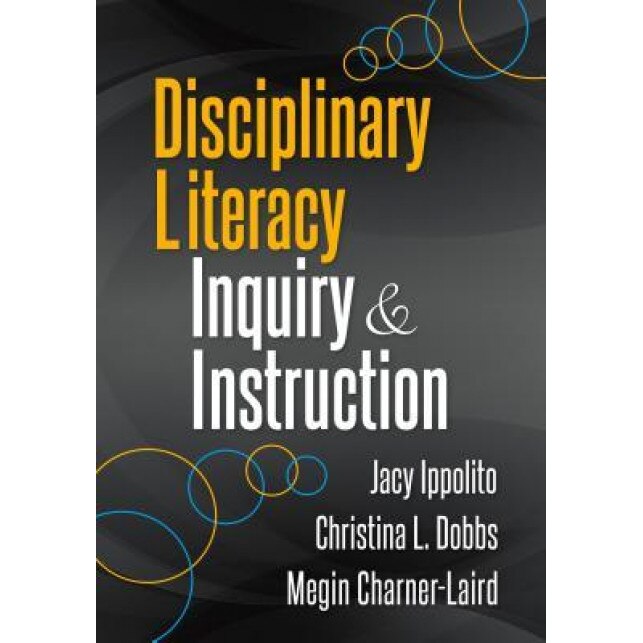 Disciplinary Literacy Inquiry and Instruction, Jacy Ippolito (Author)