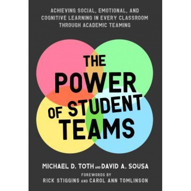 The Power of Student Teams: Achieving Social, Emotional, and Cognitive Learning in Every Classroom Through Academic Teaming, Michael D. Toth (Author)