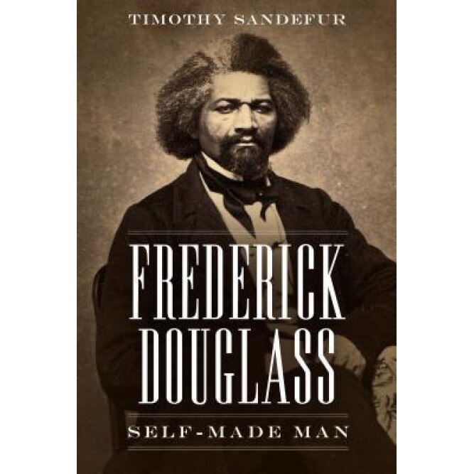 Frederick Douglass: Self-Made Man, Timothy Sandefur (Author)