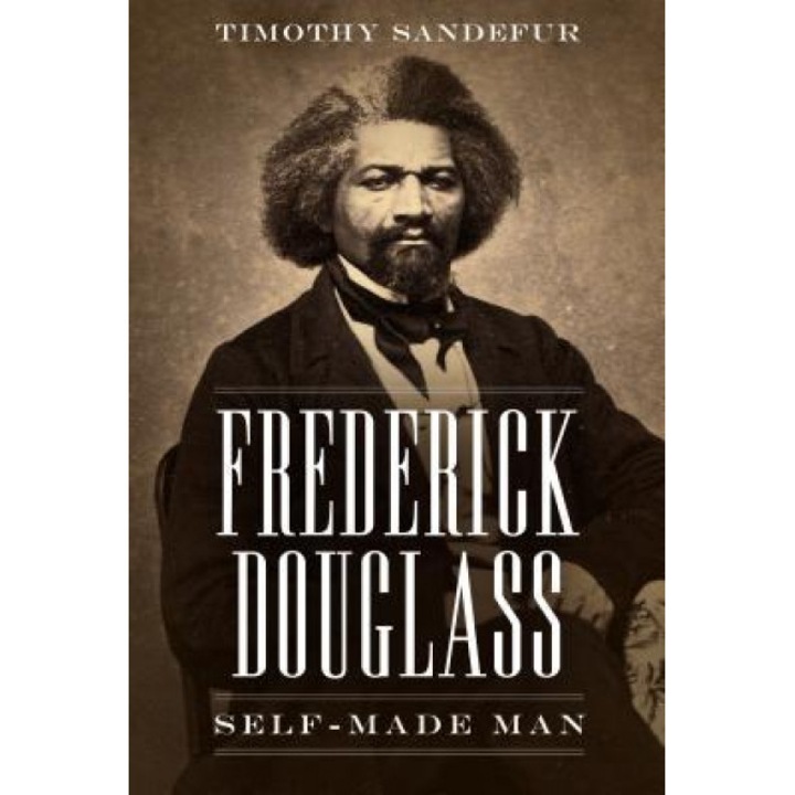 Frederick Douglass: Self-Made Man, Timothy Sandefur (Author)