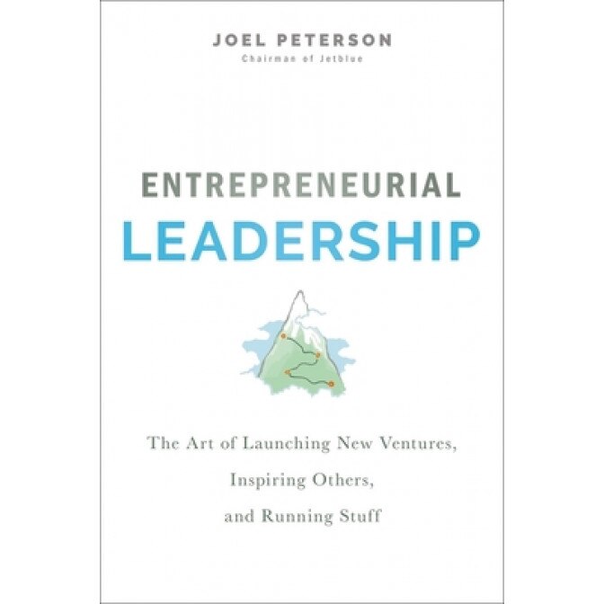 Entrepreneurial Leadership: The Art of Launching New Ventures, Inspiring Others, and Running Stuff, Joel Peterson (Author)
