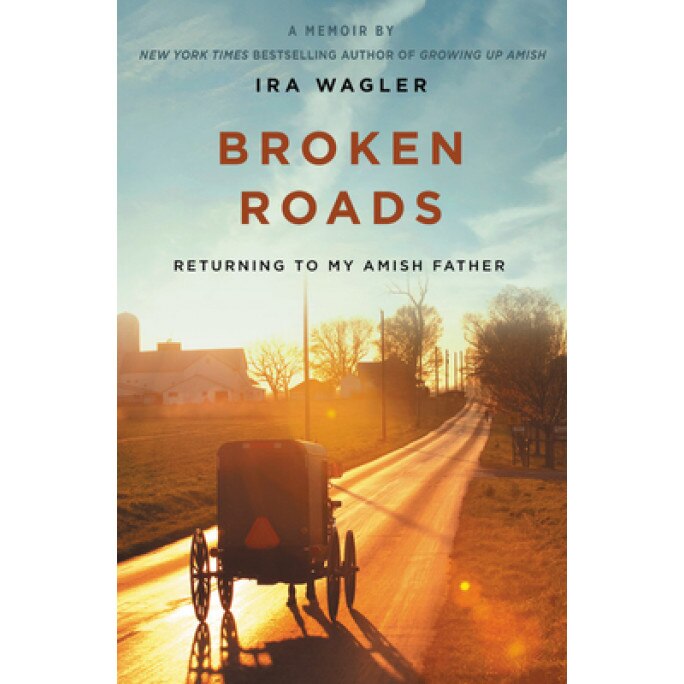 Broken Roads: Returning to My Amish Father, Ira Wagler (Author)