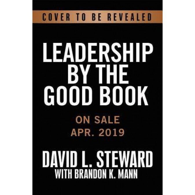 Leadership by the Good Book: Ten Timeless Keys to Success from the Bible, David L. Steward (Author)
