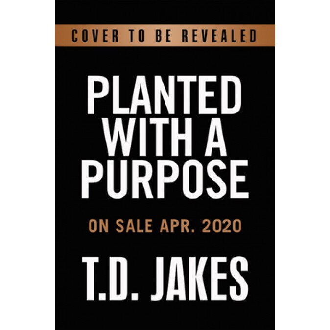 Planted with a Purpose: God Turns Pressure Into Power, T. D. Jakes (Author)